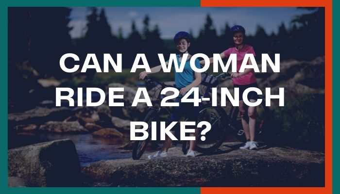 Can A Woman Ride A 24-inch Bike?
