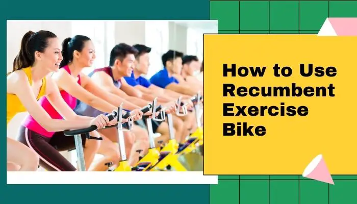 How to use recumbent exercise bike