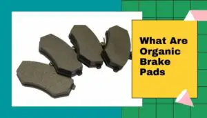 What Are Organic Brake Pads
