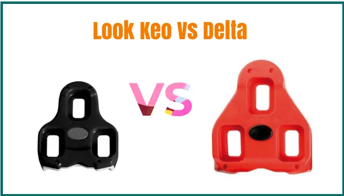 Look Keo Vs Delta: Which Is Better For Your Cycling Shoes?